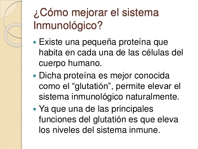  La mala noticia es que para que el
glutatión pueda elevar el sistema
inmune, tenemos que tener los
niveles de glutatión ...